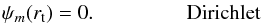 \begin{eqnarray*} \psi_m(\RA) = 0.~~~~~~~~~~~~~~~~~~\mbox{Dirichlet} \end{eqnarray*}