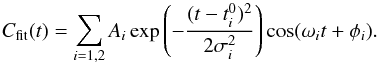 \begin{equation} C_{\textrm{fit}}(t) = \displaystyle\sum_{i=1,2}^{} A_i\exp\left(-\dfrac{(t-t^0_i)^2}{2\sigma_i^2}\right)\cos(\w_i t+\phi_i). \end{equation}