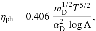\begin{equation} \label{phys_visc} \eta_{\mathrm{ph}} = 0.406 \; \frac{ m_{\rm D}^{1/2} T^{5/2}}{ \alpha_{\rm D}^2 \, \log \Lambda}, \end{equation}