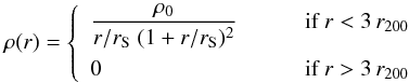 \begin{equation} \rho(r) = \left\{ \begin{array}{ll} \displaystyle \frac{\rho_0}{r/r_{\rm S} \; (1+ r/r_{\rm S})^2} & \qquad \mbox{if }r<3 \, r_{200} \rule[-3ex]{0ex}{2ex}\\ \displaystyle 0 & \qquad \mbox{if }r>3 \, r_{200} \end{array} \right. \end{equation}