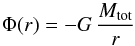 \begin{equation} \Phi(r) = - G \, \frac{M_{\rm tot}}{r} \end{equation}