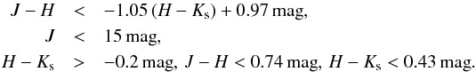\begin{eqnarray} \label{eq:cuts} J - H & <& - 1.05\,(H - K_{\rm s}) + 0.97 \, \mathrm{mag}, \nonumber \\ J & <& 15 \, \mathrm{mag}, \nonumber \\ H - K_{\rm s} & >& -0.2 \, \mathrm{mag},\, J - H < 0.74 \, \mathrm{mag},\, H - K_{\rm s} < 0.43 \, \mathrm{mag}. \end{eqnarray}