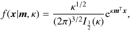 \appendix \setcounter{section}{3} \begin{equation} f(\vec{x}|\vec{m}, \kappa) = \frac{\kappa^{1/2}}{(2\pi)^{3/2} I_\frac{1}{2}(\kappa)} {\rm e}^{\kappa\vec{m}^\mathsf{T}\vec{x}}, \label{eq:vMFkernel3D} \end{equation}
