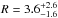 \hbox{$R=3.6_{-1.6}^{+2.6}$}