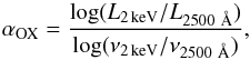 \begin{equation} \alpha_{\rm OX} = \frac{\log(L_{2 \, \rm keV}/L_{2500~\AA})}{\log(\nu_{2 \, \rm keV}/\nu_{2500~\AA})}, \end{equation}