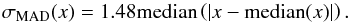 \begin{equation} \label{eq:2} \sigma_{\mathrm{MAD}}(x) = 1.48 {\rm median}\left(\left|x - {\rm median}(x)\right|\right). \end{equation}
