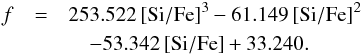 \appendix \setcounter{section}{3} \begin{eqnarray} f &=& 253.522\,\rm [Si/Fe]^3-61.149\,[Si/Fe]^2\nonumber\\ &&\quad-53.342\,\rm [Si/Fe]+33.240 . \end{eqnarray}