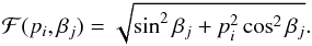 \begin{eqnarray*} \mathcal{F}(p_i, \beta_j) = \sqrt{\sin^2\beta_j+p_i^2\cos^2\beta_j}. \end{eqnarray*}