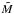 \hbox{$\tilde M$}