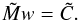 \begin{equation} \tilde M w = \tilde C . \label{eq:lineq-ext} \end{equation}