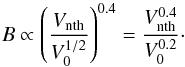 \appendix \setcounter{section}{1} \begin{equation} B\propto \left(\frac{V_{\rm nth}}{V_0^{1/2}}\right)^{0.4} = \frac{V_{\rm nth}^{0.4}}{V_0^{0.2}}\cdot \end{equation}
