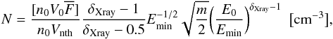 \begin{equation} N=\frac{[n_{0}V_0\overline{F}]}{n_{0}V_{\rm nth}}\frac{\delta_{\rm Xray}-1}{\delta_{\rm Xray}-0.5}E_{\min}^{-1/2}\sqrt{ \frac{m}{ 2 } } \bigg( \frac{E_0}{E_{\min}} \bigg)^{\delta_{\rm Xray}-1}~~\big[\mathrm{cm}^{-3}\big], \label{eqn:N_eq} \end{equation}