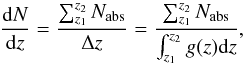 \begin{equation} \frac{{\rm d}N}{{\rm d}z} =\frac{\sum_{z_1}^{z_2}{N_{\mathrm{abs}}}}{\Delta z} = \frac{\sum_{z_1}^{z_2}{N_{\mathrm{abs}}}}{\int_{z_1}^{z_2} g(z){\rm d}z} , \end{equation}