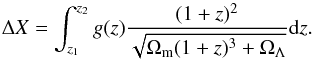 \begin{equation} \Delta X = \int_{z_1}^{z_2} g(z)\frac{(1+z)^2}{\sqrt{\Omega_{\rm m}(1+z)^3+\Omega_{\Lambda}}} {\rm d}z. \end{equation}