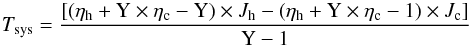 \begin{equation} T_{\textrm{sys}} = {{[(\eta_{\rm h}+\textrm{Y} \times \eta_{\rm c}-\textrm{Y}) \times J_{\rm h}-(\eta_{\rm h}+\textrm{Y} \times \eta_{\rm c}-1) \times J_{\rm c}]} \over {\textrm{Y}-1}} \end{equation}