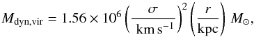 \begin{equation} \label{eq:Mdyn_vir} M_\mathrm{dyn,vir}=1.56\times10^{6} \left({\sigma \over \mathrm{\,\kms}}\right)^2 \left({r \over \mathrm{kpc}}\right) \,\msun, \end{equation}