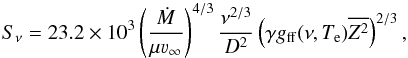 \begin{equation} S_\nu = 23.2\times 10^3 \left( \frac{\dot{M}}{\mu \varv_\infty} \right)^{4/3} \frac{\nu^{2/3}}{D^2} \left(\gamma g_{\rm ff}(\nu,T_{\rm e}) \overline{Z^2}\right)^{2/3}, \label{equation Wright Barlow} \end{equation}