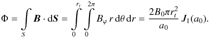 \begin{equation} \Phi = \int\limits_S \vec{B} \cdot \mathrm{d}\vec{S} = \int\limits_0^{r_t} \int\limits_0^{2 \pi} B_\varphi \, r \, \mathrm{d}\theta \, \mathrm{d}r = \frac{2 B_0 \pi r_t^2}{a_0} \, J_1(a_0). \label{PhMT} \end{equation}