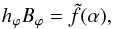 \begin{equation} h_\varphi B_\varphi = \tilde{f}(\alpha), \label{hpBp} \end{equation}