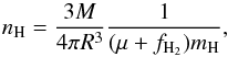 \begin{equation} n_{\rm H}=\frac{3M}{4\pi R^3}\frac{1}{(\mu+f_{\rm H_2})m_{\rm H}} \label{eq:density} , \end{equation}