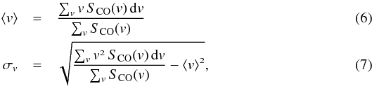\begin{eqnarray} \avg{v} &=&\mathnormal{\frac{\sum_v v\, S_{\rm CO}(v)\, {\rm d}v}{\sum_v S_{\rm CO}(v)}} \\ \sigma_v &=&\sqrt{\mathnormal{\frac{\sum_v v^2\, S_{\rm CO}(v)\, {\rm d}v}{\sum_v S_{\rm CO}(v)}-\avg{v}^2}} , \end{eqnarray}