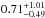 \hbox{$0.71^{+1.01}_{-0.49}$}