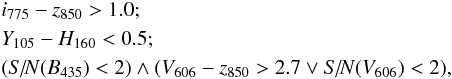 \begin{eqnarray} &&i_{775}-z_{850}>1.0; \nonumber\\ &&Y_{105}-H_{160}<0.5; \nonumber\\ &&(S\!/\!N(B_{435})<2)\land (V_{606}-z_{850}>2.7\lor S\!/\!N(V_{606})<2), \label{eq:dropout} \end{eqnarray}