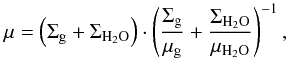 \begin{equation} \mu = \left(\Sigma_{\rm g}+\Sigma_{\rm H_2O}\right)\cdot\left({\frac{\Sigma_{\rm g}}{\mu_{\rm g}}+\frac{\Sigma_{\rm H_2O}}{\mu_{\rm H_2O}}}\right)^{-1}, \end{equation}