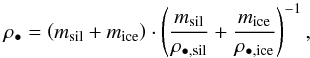 \begin{equation} \label{rhop} \rho_{\bullet} = \left(m_{\rm sil}+m_{\rm ice}\right)\cdot\left({\frac{m_{\rm sil}}{\rho_{\bullet,{\rm sil}}}+\frac{m_{\rm ice}}{\rho_{\bullet,{\rm ice}}}}\right)^{-1}, \end{equation}