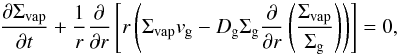 \begin{equation} \label{vapdiff} \frac{\partial \Sigma_{\rm vap}}{\partial t} + \frac{1}{r} \frac{\partial}{\partial r}\left[r\left(\Sigma_{\rm vap}v_{\rm g}-D_{\rm g}\Sigma_{\rm g}\frac{\partial}{\partial r}\left(\frac{\Sigma_{\rm vap}}{\Sigma_{\rm g}}\right)\right)\right] = 0, \end{equation}