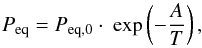 \begin{equation} P_{\rm eq} = P_{{\rm eq},0}\cdot~\exp\left({-\frac{A}{T}}\right), \end{equation}