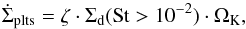 \begin{equation} \dot{\Sigma}_{\rm{plts}} = \zeta\cdot\Sigma_{\rm d}({\rm St}>10^{-2})\cdot\Omega_{\rm K}, \end{equation}