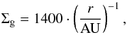 \begin{equation} {\Sigma_{\rm g}} = 1400 \cdot \left(\frac{r}{\rm AU}\right)^{-1}, \end{equation}