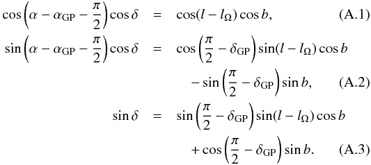 \appendix \setcounter{section}{1} \begin{eqnarray} \label{e:eqtogala} \cos\left(\alpha-\alpha_\mathrm{GP}-{\pi\over2}\right)\cos\delta &=&\cos(l-l_\Omega)\cos b ,\\ \sin\left(\alpha-\alpha_\mathrm{GP}-{\pi\over2}\right)\cos\delta&=& \cos\left({\pi\over2}-\delta_\mathrm{GP}\right)\sin(l-l_\Omega)\cos b \nonumber \\ && \quad\label{e:eqtogalb} -\sin\left({\pi\over2}-\delta_\mathrm{GP}\right)\sin b, \\ \sin \delta &=& \sin\left({\pi\over2}-\delta_\mathrm{GP}\right)\sin(l-l_\Omega)\cos b \nonumber \\ & &\quad\label{e:eqtogalc} +\cos\left({\pi\over2}-\delta_\mathrm{GP}\right)\sin b. \end{eqnarray}