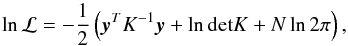 \begin{equation} \ln{\mathcal{L}} = -\frac{1}{2} \left( {\vec y}^T K^{-1} {\vec y} + \ln{\mathrm{det} K} + N \ln{2 \pi} \right), \label{eq:like} \end{equation}