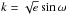 \hbox{$k=\sqrt{e}\sin{\omega}$}