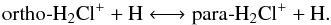 \begin{equation} {\rm ortho{\text -}H_2Cl^+ + H \longleftrightarrow para{\text -}H_2Cl^+ + H}. \label{reaction1} \end{equation}