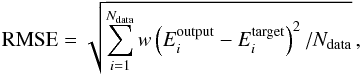 \begin{equation} {\rm RMSE}=\sqrt {\sum_{i=1}^{N_{\rm data}}w\left(E_i^{\rm output} - E_i^{\rm target}\right)^2/N_{\rm data}} \,, \end{equation}