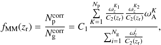 \begin{equation} f_{\mathrm{MM}}(z_{\rm r})=\frac{N_{\rm p}^{\mathrm{corr}}}{N_\mathrm{g}^{\mathrm{corr}}}=C_1\frac{\sum\limits_{K=1}^{N_{\rm p}} \frac{\omega_{z}^{K_1} }{C_2(z_{\rm r})}\frac{\omega_{z}^{K_2} }{C_2(z_{\rm r})} \omega_{\rm A}^K}{\sum_{i=1}^{N_{\rm g}} \frac{\omega_{z}^i }{C_2(z_{\rm r})} } , \end{equation}