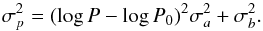 \begin{equation} \sigma_p^2 = (\log P - \log P_0)^2\sigma_a^2 + \sigma_b^2. \label{eq_sigma2_p} \end{equation}