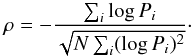 \begin{eqnarray*} \rho = -\frac{\sum_i \log P_i}{\sqrt{N\sum_i (\log P_i)^2 }}\cdot \end{eqnarray*}
