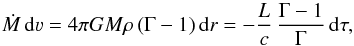 \begin{equation} \label{eq:motion2} \dot{M}\,{\rm d}\varv = 4\pi GM\rho\,(\Gamma-1)\,{\rm d}r = - \frac{L}{c}\,\frac{\Gamma-1}{\Gamma}\,{\rm d}\tau, \end{equation}