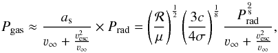\begin{equation} \label{eq:psonic2} P_{\rm gas} \approx \frac{a_{\rm s}}{\varv_\infty + \frac{\varv_{\rm esc}^2}{\varv_\infty}} \times P_{\rm rad} = \left(\frac{{\cal R}}{\mu}\right)^{\frac{1}{2}} \left(\frac{3c}{4\sigma}\right)^{\frac{1}{8}} \frac{P_{\rm rad}^{\frac{9}{8}}}{\varv_\infty + \frac{\varv_{\rm esc}^2}{\varv_\infty}}, \end{equation}