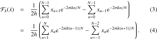 \begin{eqnarray} \mathcal{F}_k(\dot{x}) &=& \frac{1}{2h}\left(\displaystyle\sum_{n=0}^{N-1} x_{n+1} {\rm e}^{-2\pi {\rm i}kn/N} - \displaystyle\sum_{n=0}^{N-1} x_{n-1} {\rm e}^{-2\pi {\rm i}kn/N}\right)\\ &=& \frac{1}{2h}\left(\displaystyle\sum_{n=1}^{N} x_{n} {\rm e}^{-2\pi {\rm i}k(n-1)/N} - \displaystyle\sum_{n=-1}^{N-2} x_{n} {\rm e}^{-2\pi {\rm i}k(n+1)/N}\right). \end{eqnarray}