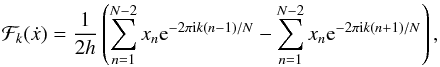 \begin{equation} \mathcal{F}_k(\dot{x}) = \frac{1}{2h}\left(\displaystyle\sum_{n=1}^{N-2} x_{n} {\rm e}^{-2\pi {\rm i}k(n-1)/N} - \displaystyle\sum_{n=1}^{N-2} x_{n} {\rm e}^{-2\pi {\rm i}k(n+1)/N}\right), \end{equation}
