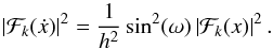 \begin{equation} \left|\mathcal{F}_k(\dot{x})\right| ^2 = \frac{1}{h^2}\sin^2(\omega)\left|\mathcal{F}_k(x)\right| ^2. \end{equation}