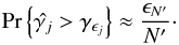 \begin{equation} \text{Pr}\left\{\hat{\gamma _j} > \gamma _{\epsilon _j}\right\} \approx \frac{\epsilon _{N'}}{N'}\cdot \label{eq:prob} \end{equation}