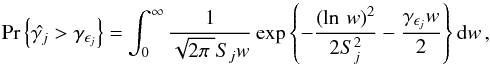 \begin{equation} \text{Pr}\left\{\hat{\gamma _j} > \gamma _{\epsilon _j}\right\} = \int_{0}^{\infty}\frac{1}{\sqrt{2\pi\;}S_jw} \exp \left\{-\frac{\left(\ln\,w\right)^2}{2S^2_j} - \frac{\gamma _{\epsilon _j}w}{2}\right\} \mathrm{d}w\,, \label{eq:probreg} \end{equation}