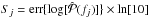 \hbox{$S_j = \text{err}\{\log[\hat{\mathcal{P}}(f_j)]\} \times \ln[10]$}