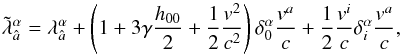 \begin{equation} \label{eq.bs.tetrad} \tilde{\lambda}_{\hat a}^{\alpha}=\lambda^\alpha_{\hat a}+ \left(1+3\gamma\frac{h_{00}}{2}+\frac{1}{2}\frac{v^2}{c^2}\right)\delta^\alpha_0\frac{v^a}{c}+\frac{1}{2}\frac{v^i}{c}\delta^\alpha_i\frac{v^a}{c} , \end{equation}